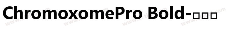 ChromoxomePro Bold字体转换